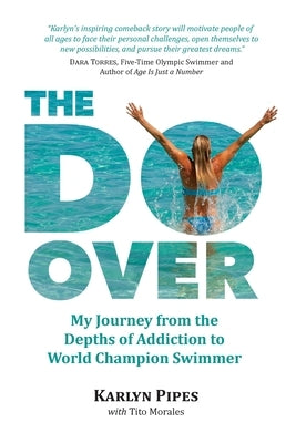 The Do-Over: My Journey from the Depths of Addiction to World Champion Swimmer by Morales, Tito