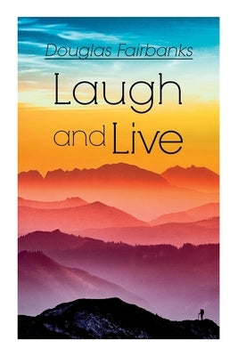 Laugh and Live: Self-Help Guide to a Joyful Life by Fairbanks, Douglas
