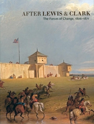 After Lewis and Clark: The Forces of Change, 1806-1871 by Hood, Gary Allen
