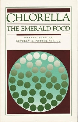 Chlorella: The Emerald Food by Bewicke, Dhyana