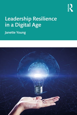 Leadership Resilience in a Digital Age by Young, Janette