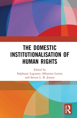 The Domestic Institutionalisation of Human Rights by Lagoutte, Stéphanie