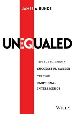 Unequaled: Tips for Building a Successful Career Through Emotional Intelligence by Runde, James A.