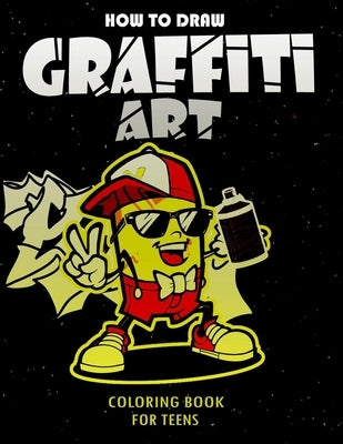 How To Draw Graffiti Art Coloring Book For Teens: A Funny Drawing Supplies For Teens Coloring Pages For All Levels, Basic Lettering Lessons And ... Ca by Press, Funny Art