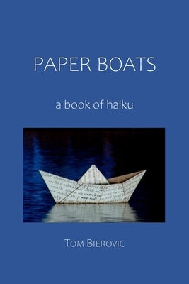 Paper Boats: a book of haiku by Bierovic, Tom
