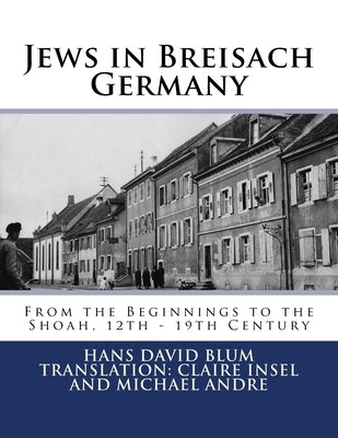 Jews in Breisach: From the Beginnings to the Shoah, 12th - 19th Century by Insel, Claire