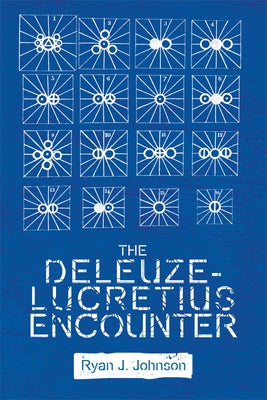 The Deleuze-Lucretius Encounter by Johnson, Ryan J.