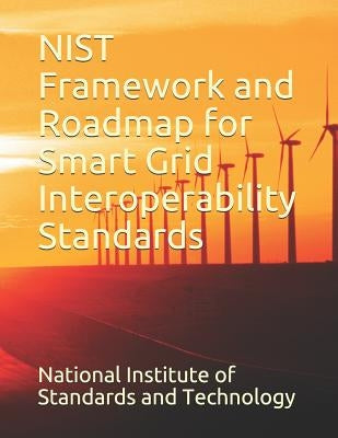 Nist Framework and Roadmap for Smart Grid Interoperability Standards by National Institute of Standards and Tech
