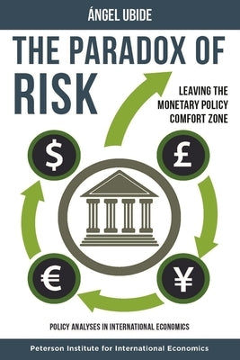 The Paradox of Risk: Leaving the Monetary Policy Comfort Zone by Ubide, Ángel