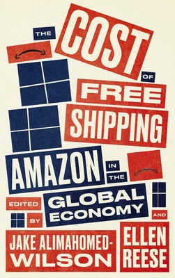 The Cost of Free Shipping: Amazon in the Global Economy by Alimahomed-Wilson, Jake