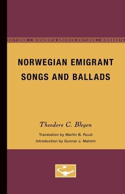 Norwegian Emigrant Songs and Ballads by Blegen, Theodore