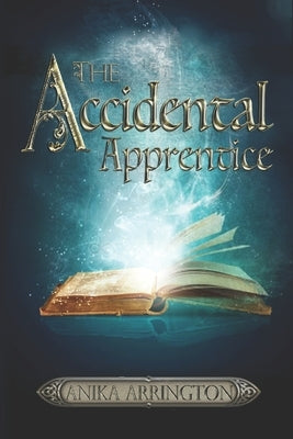 The Accidental Apprentice by Arrington, Anika