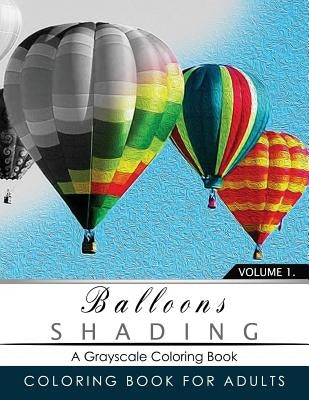 Balloon Shading Coloring Book: Grayscale coloring books for adults Relaxation Art Therapy for Busy People (Adult Coloring Books Series, grayscale fan by Grayscale Publishing