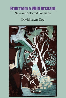 Fruit from a Wild Orchard: New and Selected Poems by Coy, David Lavar