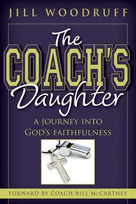 The Coach's Daughter: A Journey Into God's Faithfulness by Woodruff, Jill