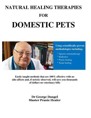 Natural Healing Therapies For Domestic Pets: The Chakra System of Animals by Dangel, George