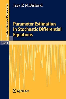 Parameter Estimation in Stochastic Differential Equations by Bishwal, Jaya P. N.