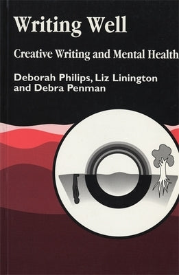 Writing Well: Creative Writing and Mental Health by Penman, Debra