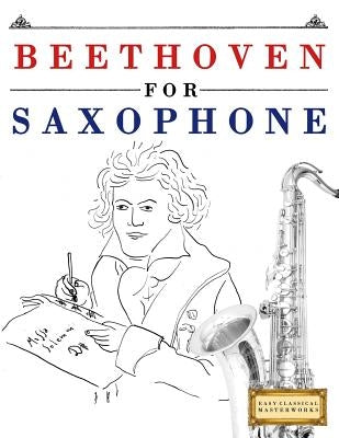 Beethoven for Saxophone: 10 Easy Themes for Saxophone Beginner Book by Easy Classical Masterworks