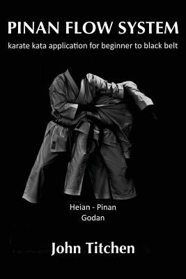 Pinan Flow System: Heian / Pinan Godan: karate kata application for beginner to black belt by Abernethy, Iain