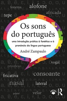 OS Sons Do Português: Uma Introdução Prática À Fonética E À Pronúncia Da Língua Portuguesa by Zampaulo, André