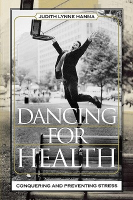 Dancing for Health: Conquering and Preventing Stress by Hanna, Judith Lynne