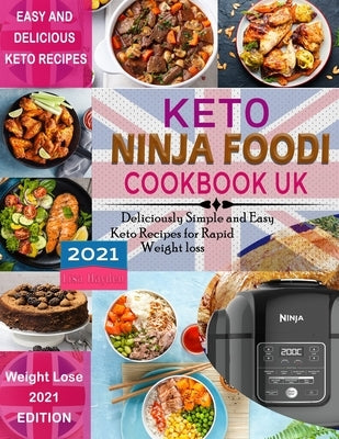 Keto Ninja Foodi Cookbook UK 2021: Deliciously Simple and Easy Keto Recipes for Rapid weight loss Using European Measurements by Hayden, Lisa