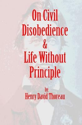 On Civil Disobedience & Life Without Principle by Thoreau, Henry David