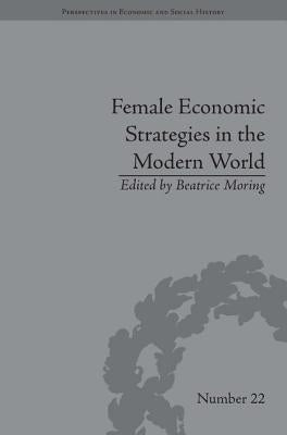 Female Economic Strategies in the Modern World by Moring, Beatrice
