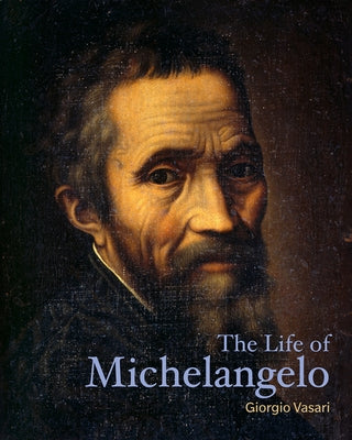 The Life of Michelangelo by Vasari, Giorgio