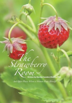 The Strawberry Room--: And Other Places Where a Woman Finds Herself by Sanders Mobley, Marilyn
