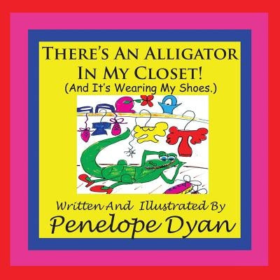 There's an Alligator in My Closet! (and It's Wearing My Shoes.) by Dyan, Penelope