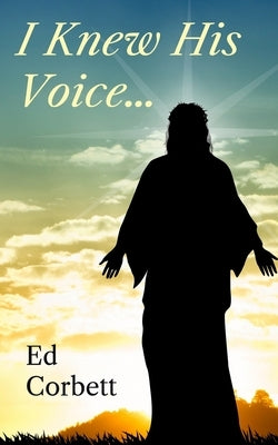 I Knew His Voice... by Corbett, Ed