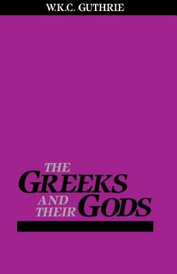 The Greeks and Their Gods by Guthrie, William