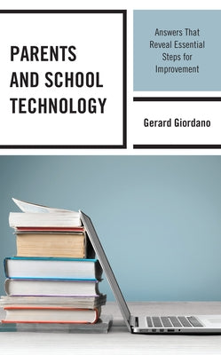 Parents and School Technology: Answers That Reveal Essential Steps for Improvement by Giordano, Gerard
