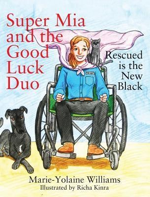 Super Mia and the Good Luck Duo - Rescued is the New Black by Williams, Marie Yolaine