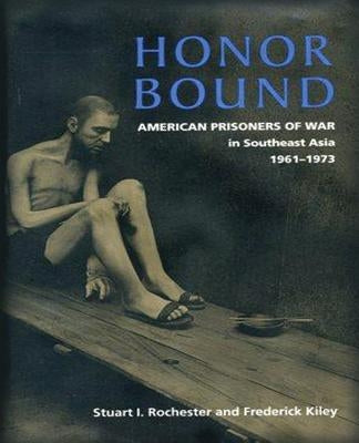 Honor Bound: The History of American Prisoners of War in Southeast Asia, 1961-1973 by Kiley, Frederick