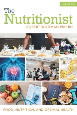 The Nutritionist: Food, Nutrition, and Optimal Health by Wildman Rd, Robert