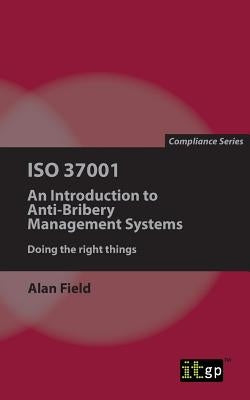 ISO 37001: An Introduction to Anti-Bribery Management Systems by Field, Alan