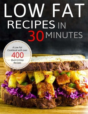 Low Fat Recipes in 30 minutes: A Low Fat Cookbook with over 400 Quick & Easy Recipes by Hoang, Nguyen Vuong