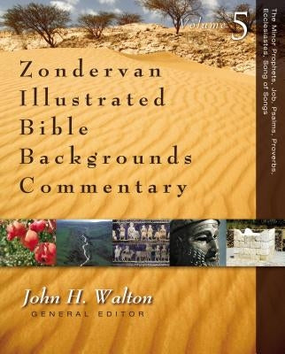 The Minor Prophets, Job, Psalms, Proverbs, Ecclesiastes, Song of Songs: 5 by Walton, John H.