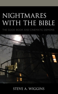 Nightmares with the Bible: The Good Book and Cinematic Demons by Wiggins, Steve A.