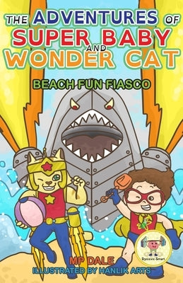 The Adventures of Super Baby: Beach Fun Fiasco (Dyslexic-Smart) by Dale, Mp