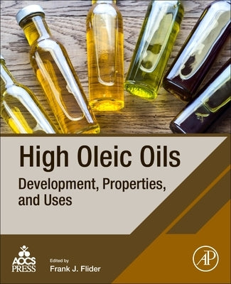 High Oleic Oils: Development, Properties, and Uses by Flider, Frank J.