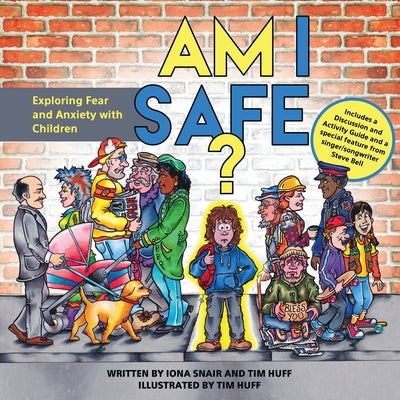 Am I Safe?: Exploring Fear and Anxiety with Children by Huff, Tim