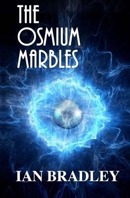 The Osmium Marbles by Bradley, Ian