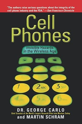 Cell Phones: Invisible Hazards in the Wireless Age by Carlo, George Louis