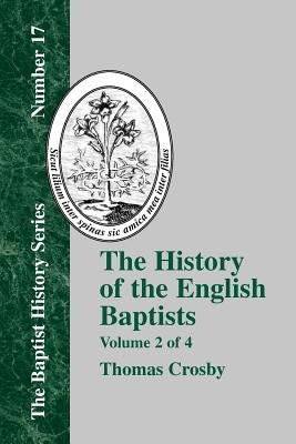 History of the English Baptists - Vol. 2 by Crosby, Thomas