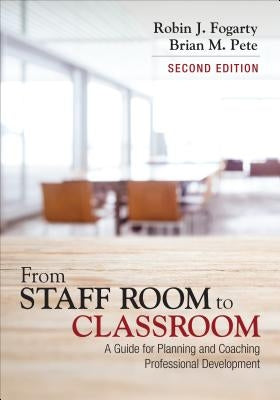From Staff Room to Classroom: A Guide for Planning and Coaching Professional Development by Fogarty, Robin J.