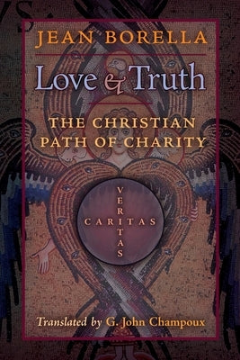 Love and Truth: The Christian Path of Charity by Borella, Jean